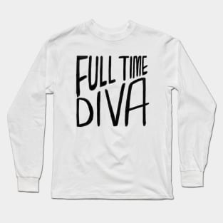 Diva, Full Time Diva Long Sleeve T-Shirt